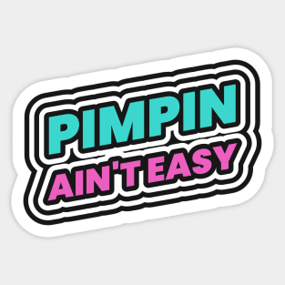 pimpin aint easy pimp Sticker